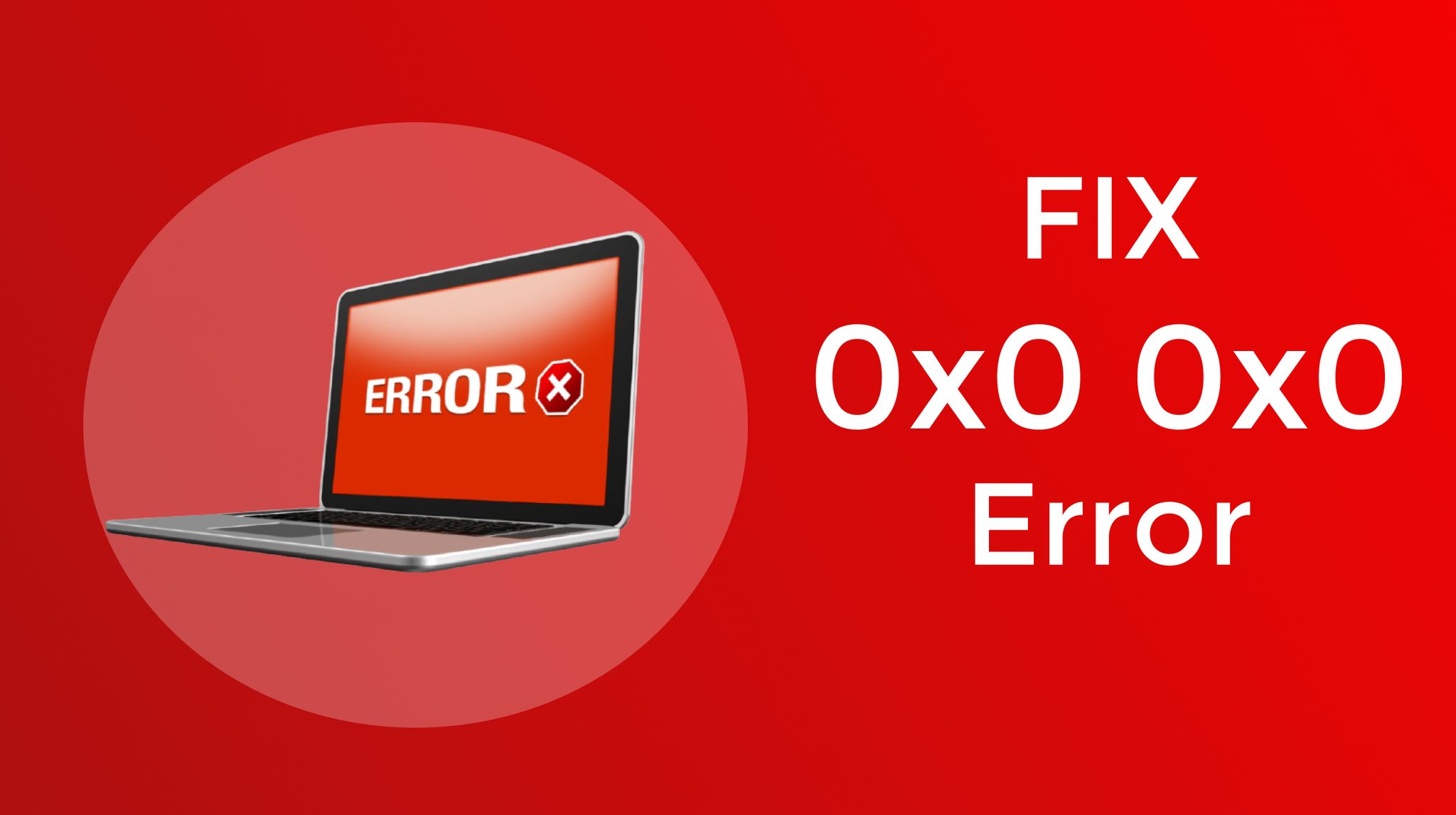 How to fix error code 0x0 0x0? Easy Ways to Solve It in 2022